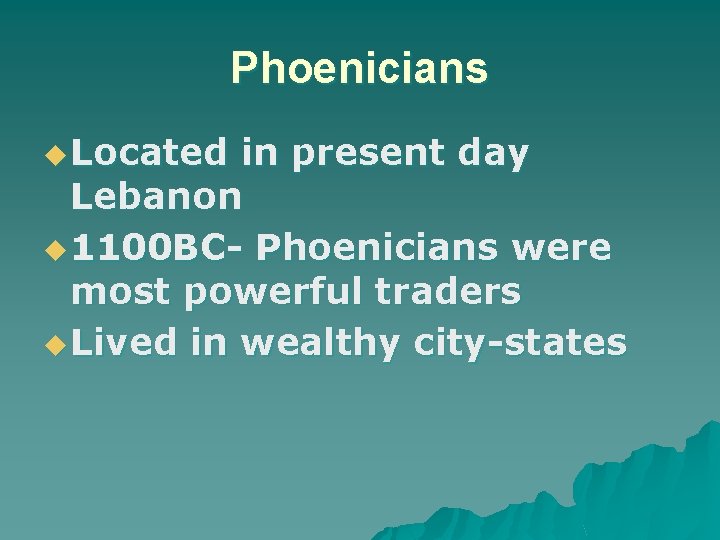 Phoenicians u Located in present day Lebanon u 1100 BC- Phoenicians were most powerful
