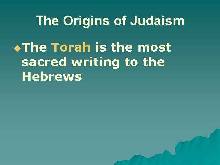 The Origins of Judaism u. The Torah is the most sacred writing to the