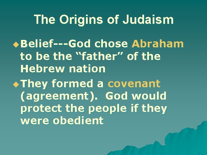 The Origins of Judaism u Belief---God chose Abraham to be the “father” of the