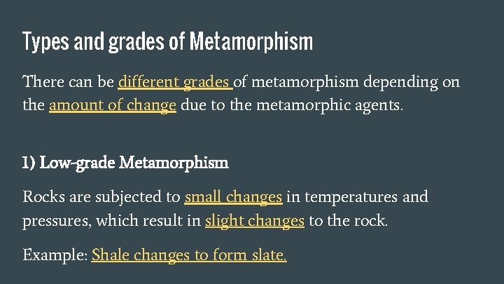 Types and grades of Metamorphism There can be different grades of metamorphism depending on