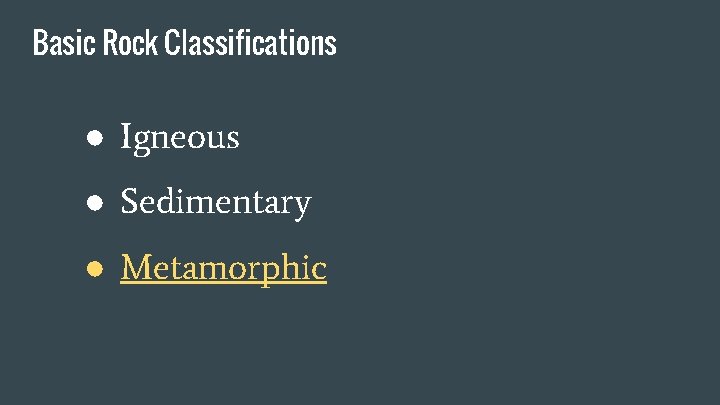 Basic Rock Classifications ● Igneous ● Sedimentary ● Metamorphic 