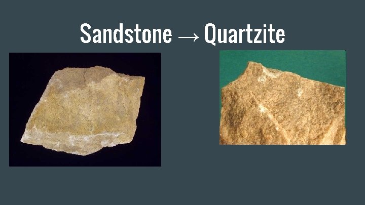Sandstone → Quartzite 