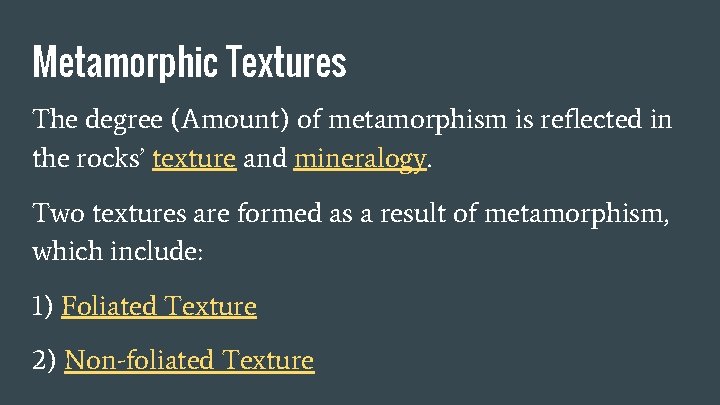 Metamorphic Textures The degree (Amount) of metamorphism is reflected in the rocks’ texture and