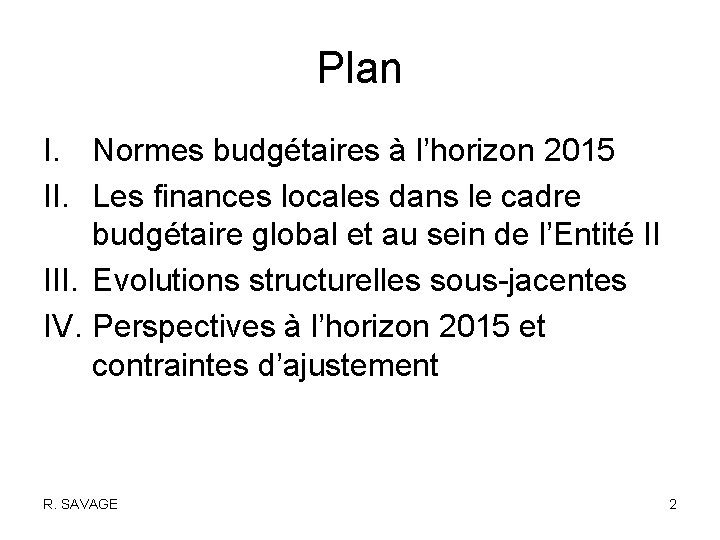 Plan I. Normes budgétaires à l’horizon 2015 II. Les finances locales dans le cadre