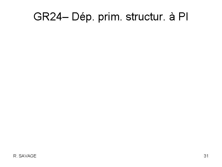 GR 24– Dép. prim. structur. à PI R. SAVAGE 31 
