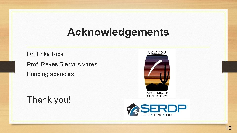 Acknowledgements Dr. Erika Rios Prof. Reyes Sierra-Alvarez Funding agencies Thank you! 10 