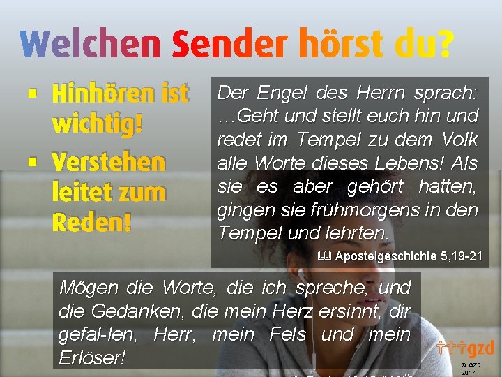 § Hinhören ist wichtig! § Verstehen leitet zum Reden! Der Engel des Herrn sprach: