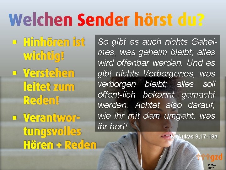 § Hinhören ist wichtig! § Verstehen leitet zum Reden! § Verantwortungsvolles Hören + Reden