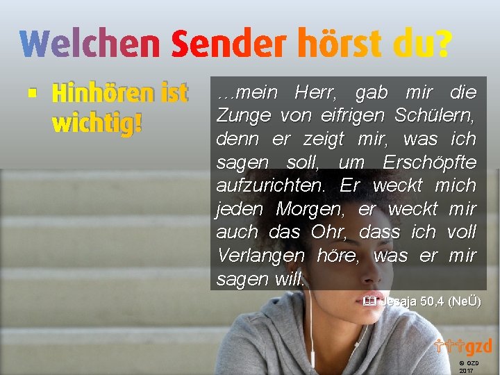 § Hinhören ist wichtig! …mein Herr, gab mir die Zunge von eifrigen Schülern, denn