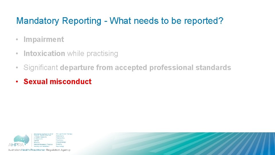 Mandatory Reporting - What needs to be reported? • Impairment • Intoxication while practising