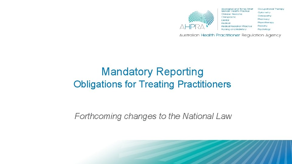 Mandatory Reporting Obligations for Treating Practitioners Forthcoming changes to the National Law 