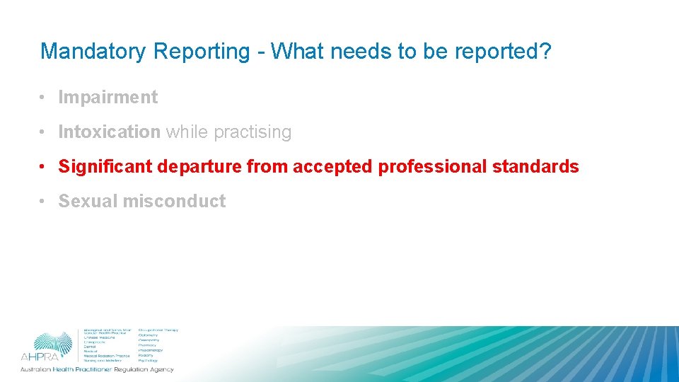 Mandatory Reporting - What needs to be reported? • Impairment • Intoxication while practising