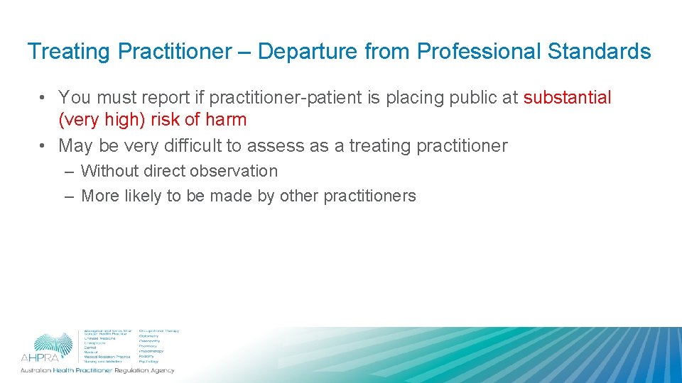 Treating Practitioner – Departure from Professional Standards • You must report if practitioner-patient is