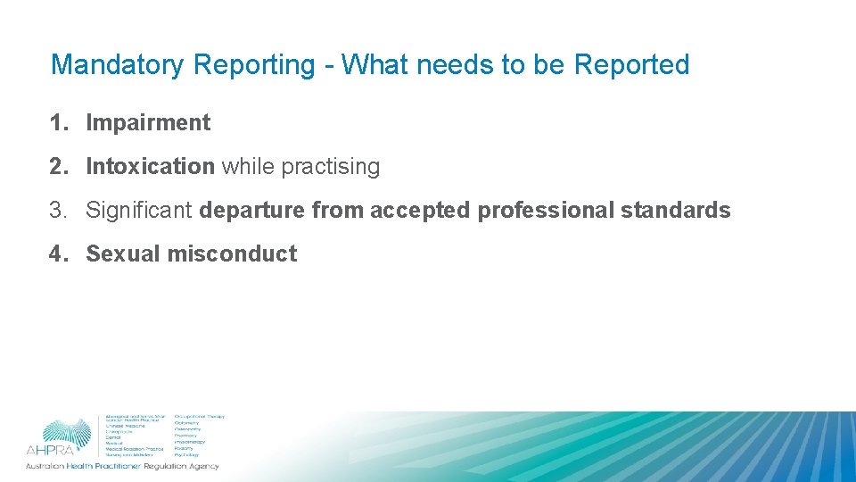 Mandatory Reporting - What needs to be Reported 1. Impairment 2. Intoxication while practising