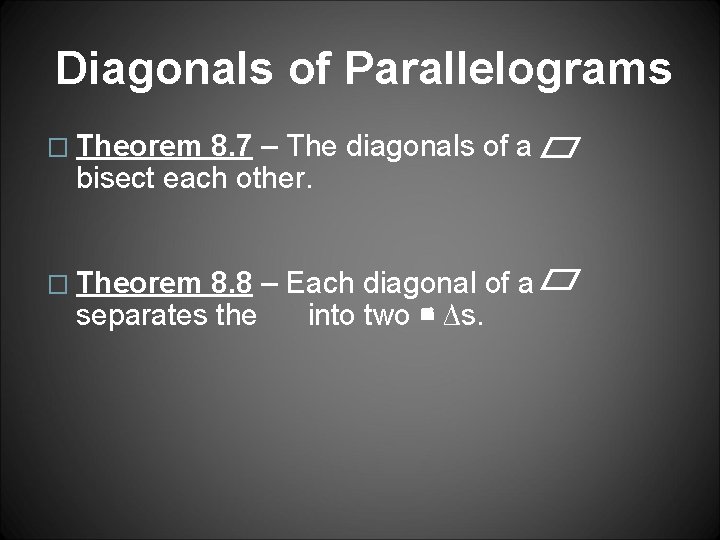 Diagonals of Parallelograms � Theorem 8. 7 – The diagonals of a bisect each