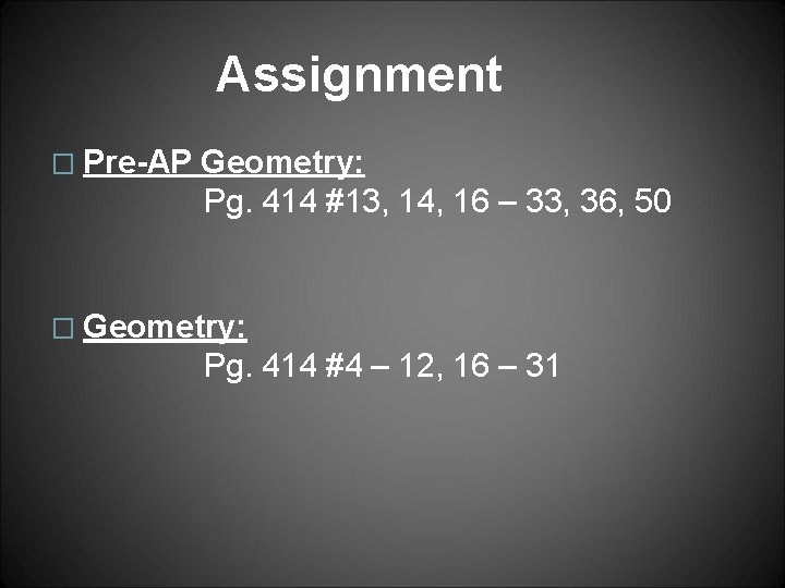 Assignment � Pre-AP Geometry: Pg. 414 #13, 14, 16 – 33, 36, 50 �
