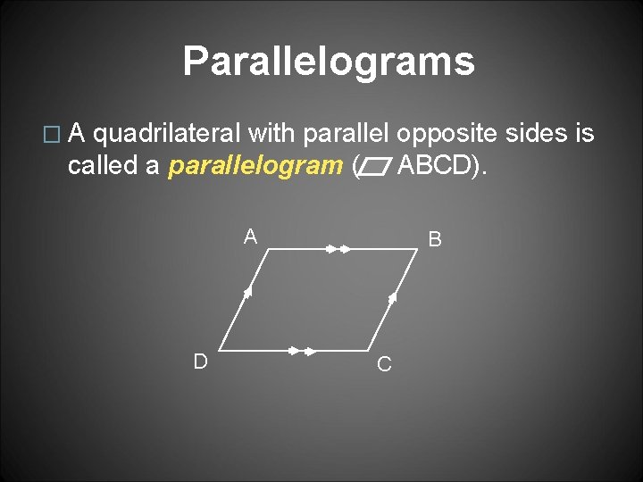 Parallelograms �A quadrilateral with parallel opposite sides is called a parallelogram ( ABCD). A