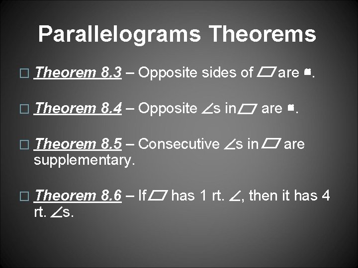 Parallelograms Theorems � Theorem 8. 3 – Opposite sides of � Theorem 8. 4