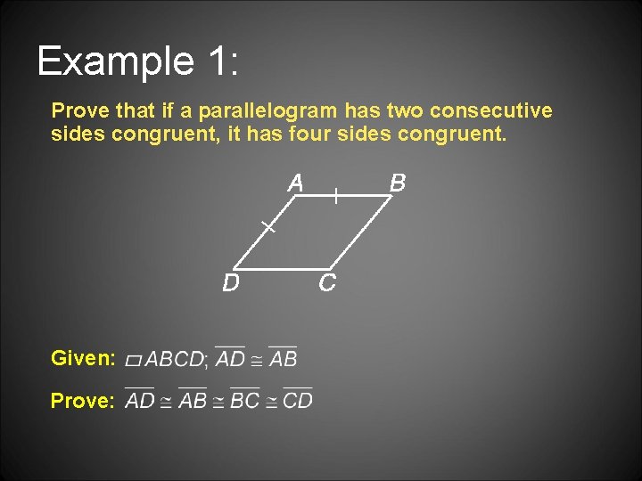 Example 1: Prove that if a parallelogram has two consecutive sides congruent, it has
