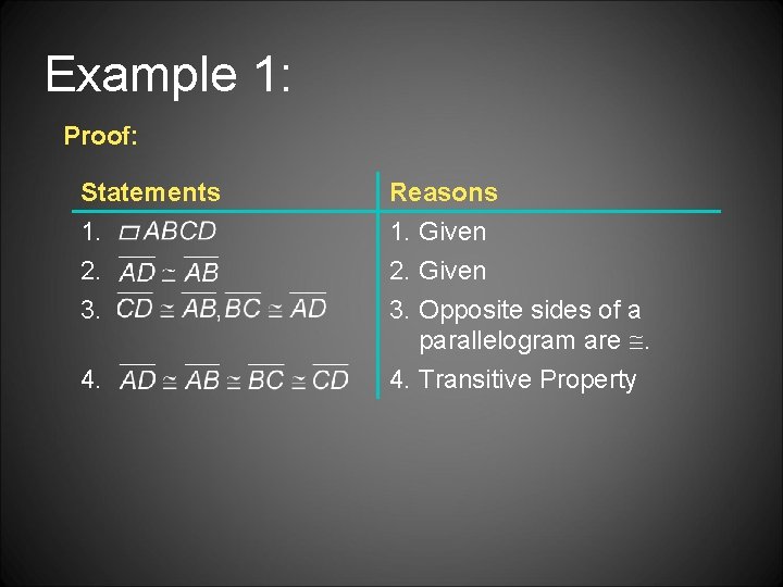 Example 1: Proof: Statements 1. 2. 3. 4. Reasons 1. Given 2. Given 3.