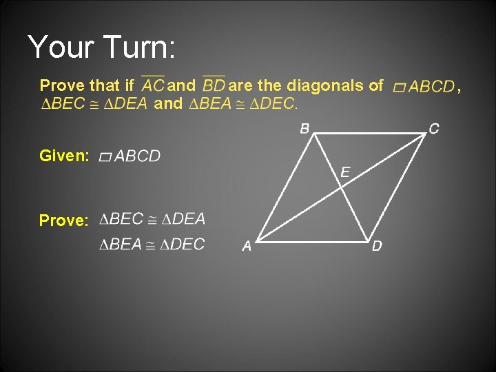 Your Turn: Prove that if Given: Prove: and are the diagonals of , 