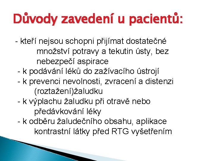 Důvody zavedení u pacientů: - kteří nejsou schopni přijímat dostatečné množství potravy a tekutin