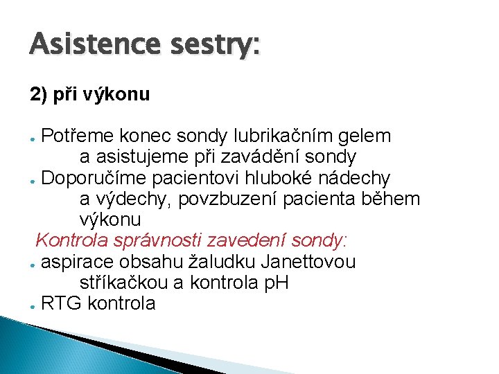 Asistence sestry: 2) při výkonu Potřeme konec sondy lubrikačním gelem a asistujeme při zavádění