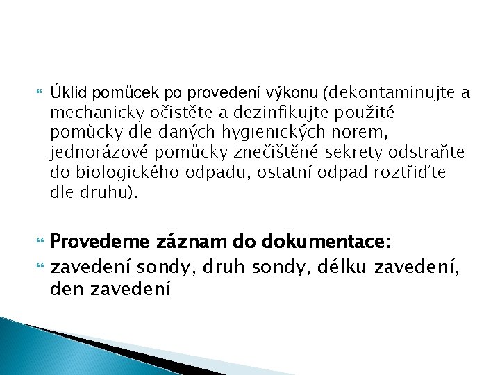  Úklid pomůcek po provedení výkonu (dekontaminujte a mechanicky očistěte a dezinfikujte použité pomůcky