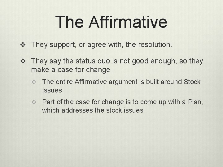 The Affirmative v They support, or agree with, the resolution. v They say the
