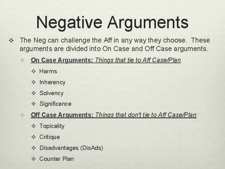 Negative Arguments v The Neg can challenge the Aff in any way they choose.