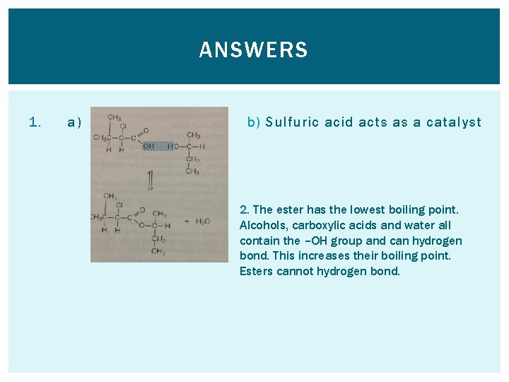 ANSWERS 1. a) b) Sulfuric acid acts as a catalyst 2. The ester has