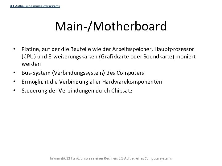 3. 1 Aufbau eines Computersystems Main-/Motherboard • Platine, auf der die Bauteile wie der