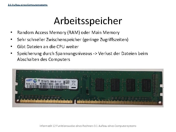 3. 1 Aufbau eines Computersystems Arbeitsspeicher • • Random Access Memory (RAM) oder Main