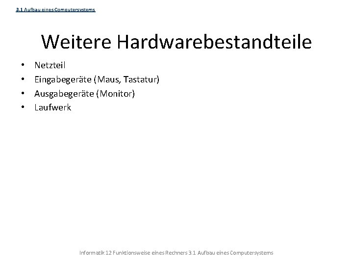 3. 1 Aufbau eines Computersystems Weitere Hardwarebestandteile • • Netzteil Eingabegeräte (Maus, Tastatur) Ausgabegeräte