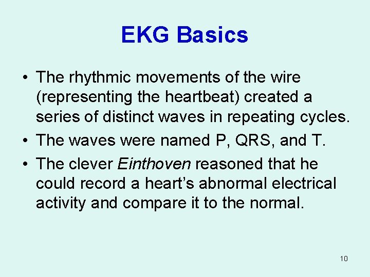 EKG Basics • The rhythmic movements of the wire (representing the heartbeat) created a