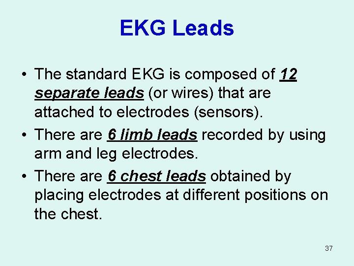 EKG Leads • The standard EKG is composed of 12 separate leads (or wires)