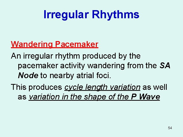 Irregular Rhythms Wandering Pacemaker An irregular rhythm produced by the pacemaker activity wandering from