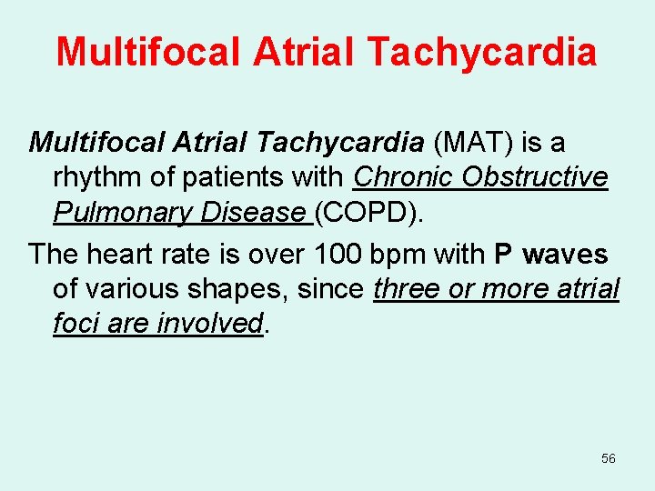 Multifocal Atrial Tachycardia (MAT) is a rhythm of patients with Chronic Obstructive Pulmonary Disease