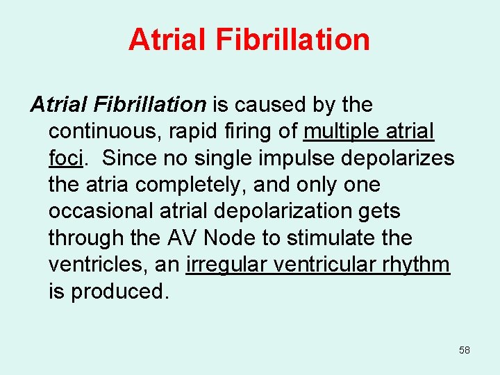 Atrial Fibrillation is caused by the continuous, rapid firing of multiple atrial foci. Since