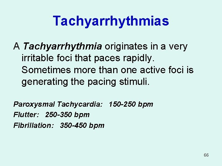 Tachyarrhythmias A Tachyarrhythmia originates in a very irritable foci that paces rapidly. Sometimes more