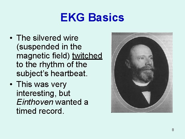 EKG Basics • The silvered wire (suspended in the magnetic field) twitched to the