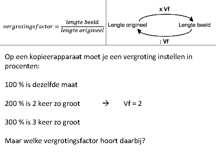 Op een kopieerapparaat moet je een vergroting instellen in procenten: 100 % is dezelfde