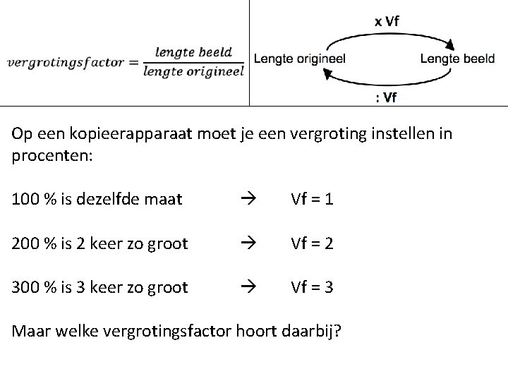 Op een kopieerapparaat moet je een vergroting instellen in procenten: 100 % is dezelfde