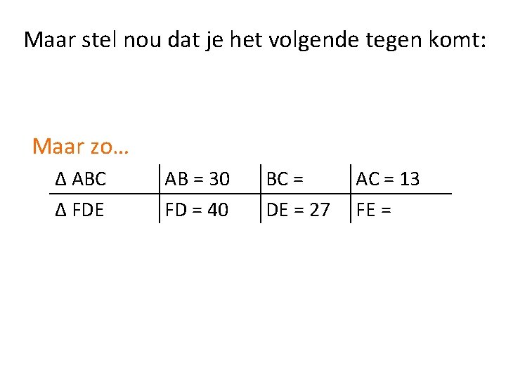 Maar stel nou dat je het volgende tegen komt: Maar zo… ∆ ABC ∆