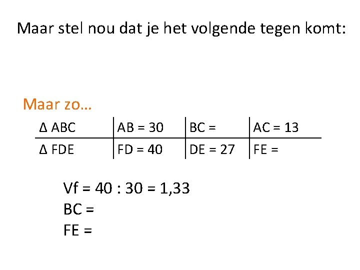 Maar stel nou dat je het volgende tegen komt: Maar zo… ∆ ABC ∆