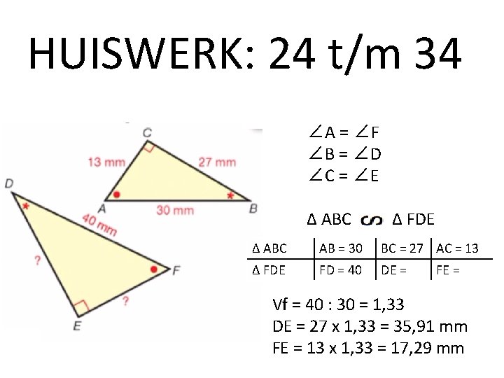 HUISWERK: 24 t/m 34 ∠A = ∠F ∠B = ∠D ∠C = ∠E ∆