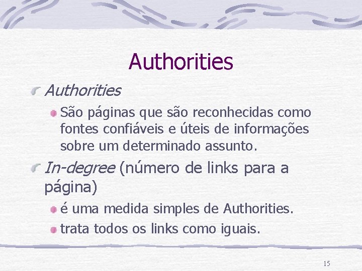 Authorities São páginas que são reconhecidas como fontes confiáveis e úteis de informações sobre