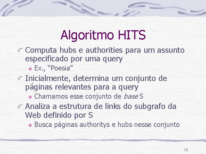 Algoritmo HITS Computa hubs e authorities para um assunto especificado por uma query Ex.