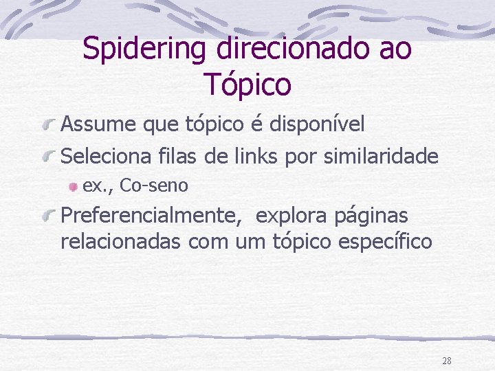 Spidering direcionado ao Tópico Assume que tópico é disponível Seleciona filas de links por