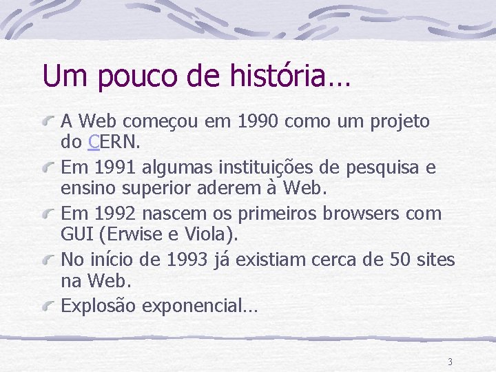 Um pouco de história… A Web começou em 1990 como um projeto do CERN.